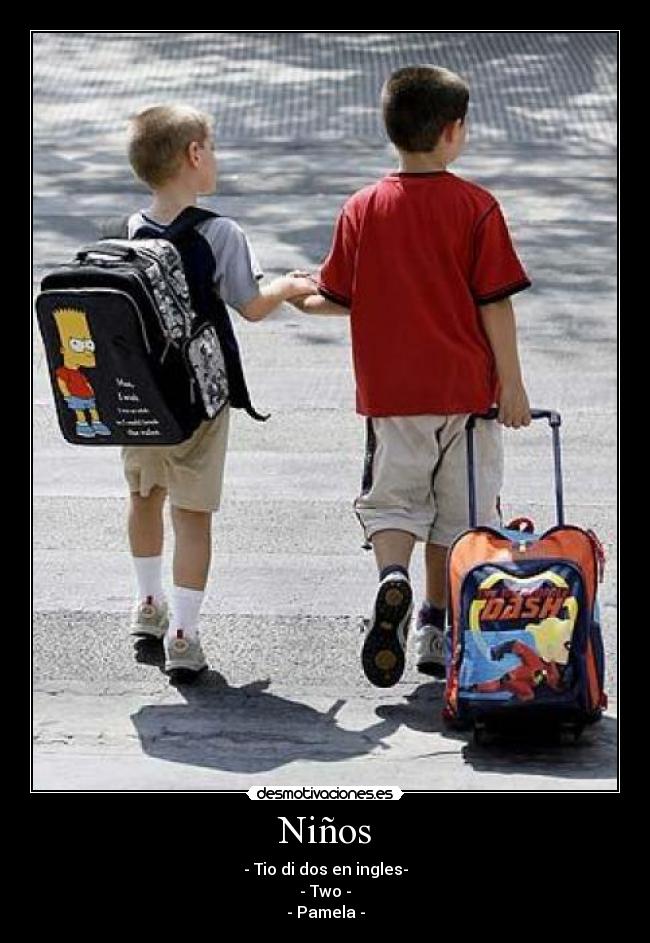 Niños - - Tio di dos en ingles-
- Two -
- Pamela -