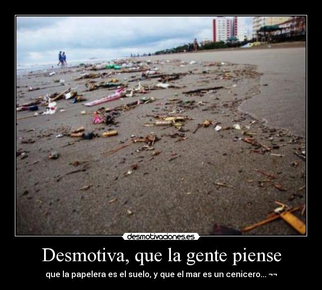 Desmotiva, que la gente piense -