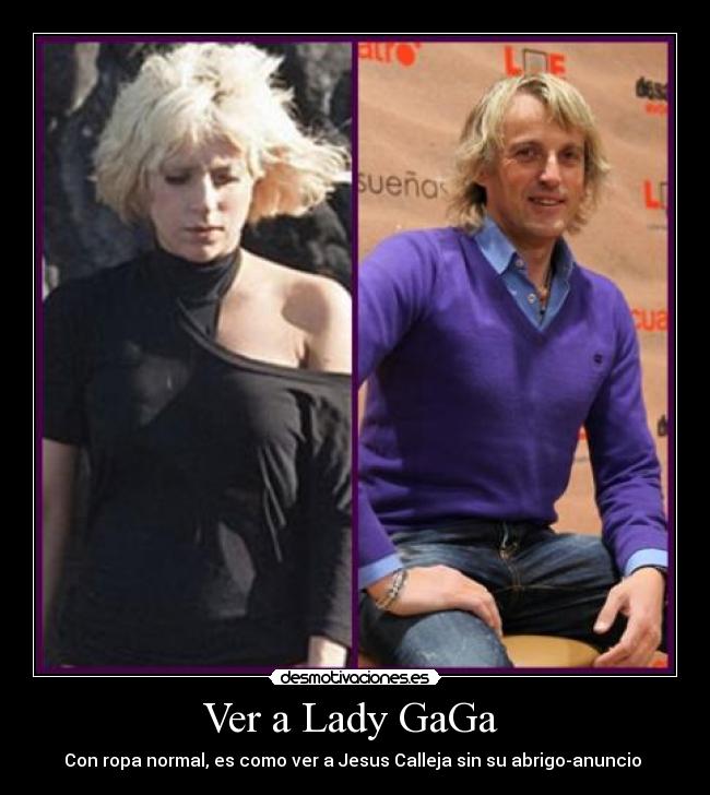 Ver a Lady GaGa - Con ropa normal, es como ver a Jesus Calleja sin su abrigo-anuncio