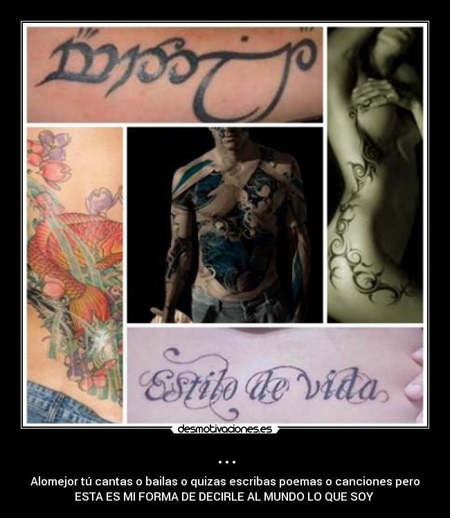 ... - Alomejor tú cantas o bailas o quizas escribas poemas o canciones pero
ESTA ES MI FORMA DE DECIRLE AL MUNDO LO QUE SOY