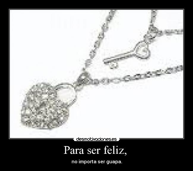 Para ser feliz, - no importa ser guapa.
