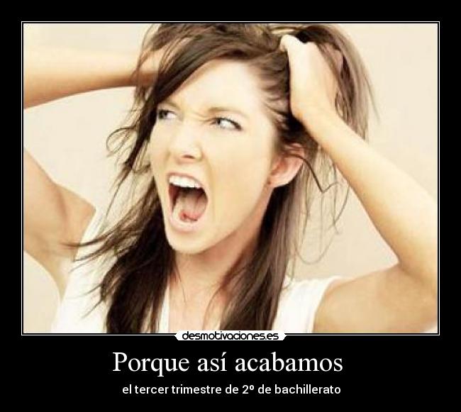Porque así acabamos - el tercer trimestre de 2º de bachillerato