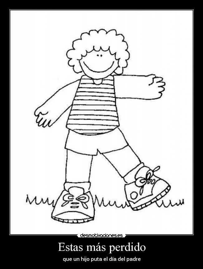 Estas más perdido - que un hijo puta el día del padre