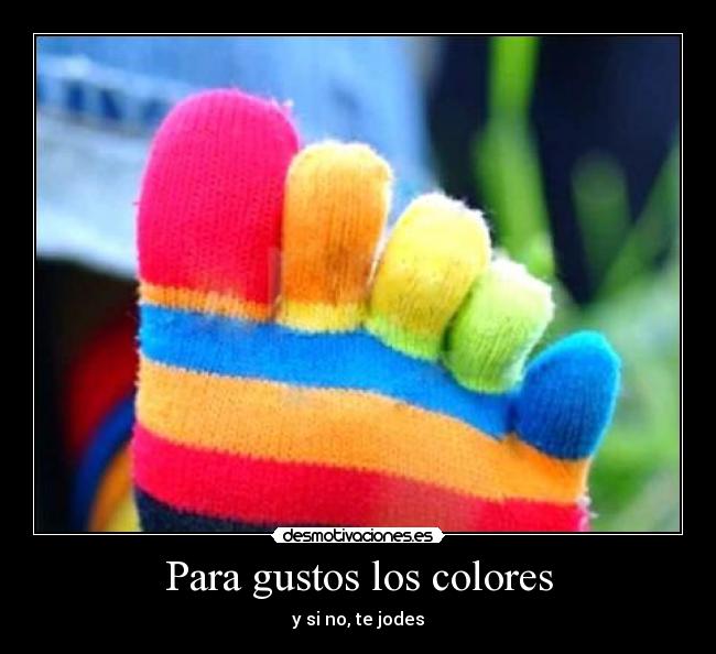 Para gustos los colores -
