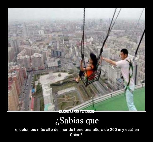 ¿Sabías que -  el columpio más alto del mundo tiene una altura de 200 m y está en China? 