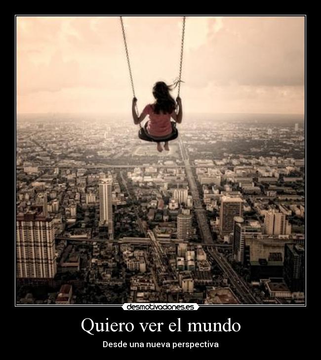 Quiero ver el mundo -