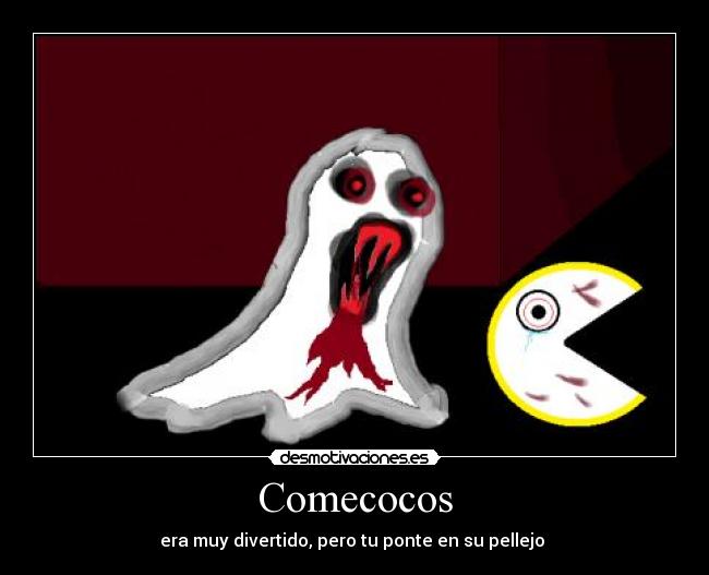 Comecocos - era muy divertido, pero tu ponte en su pellejo