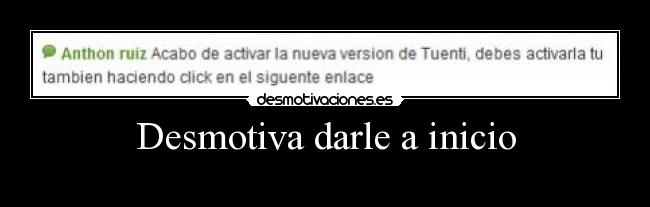 Desmotiva darle a inicio - 