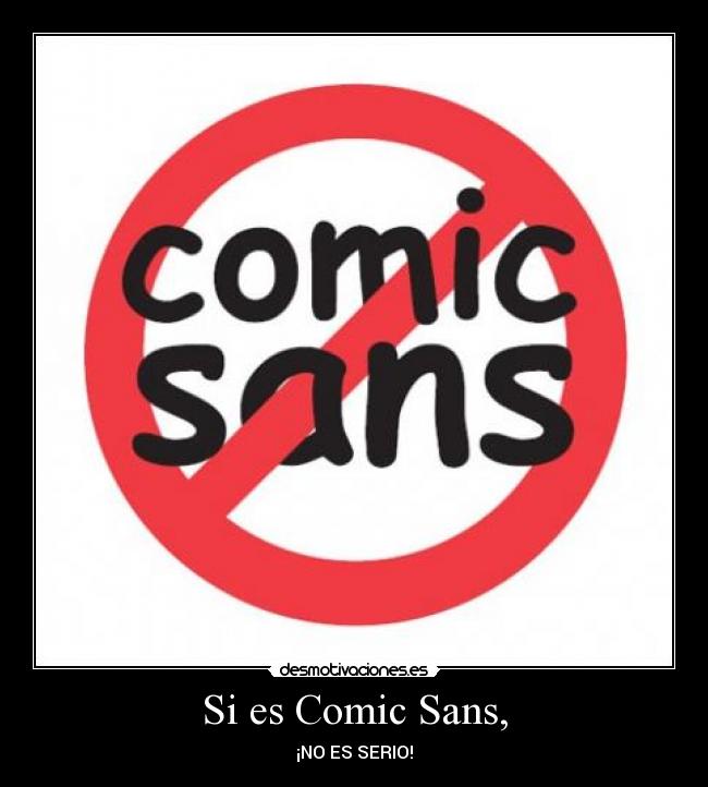 Si es Comic Sans, -