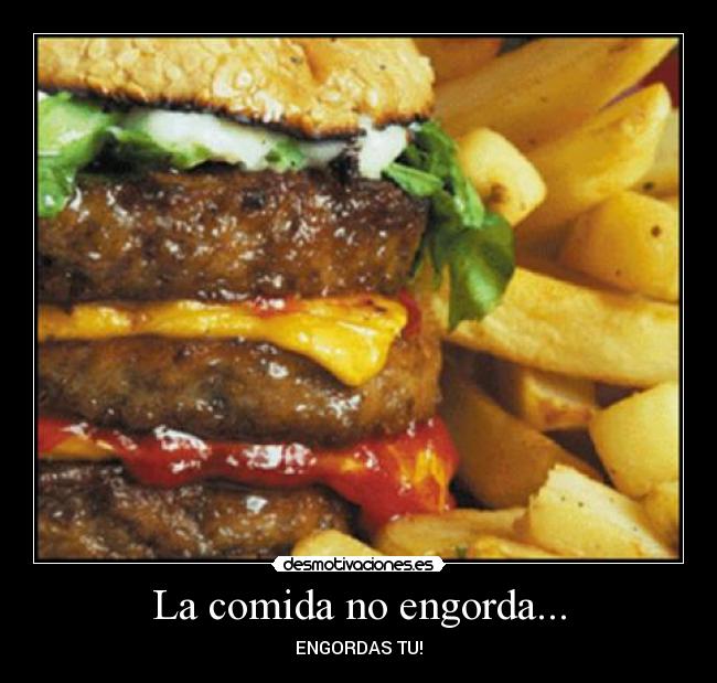 La comida no engorda... -