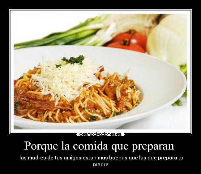 Porque la comida que preparan -