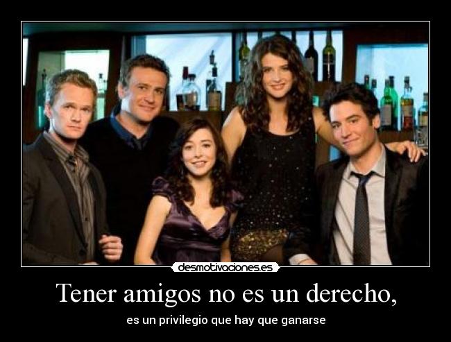 Tener amigos no es un derecho, - 