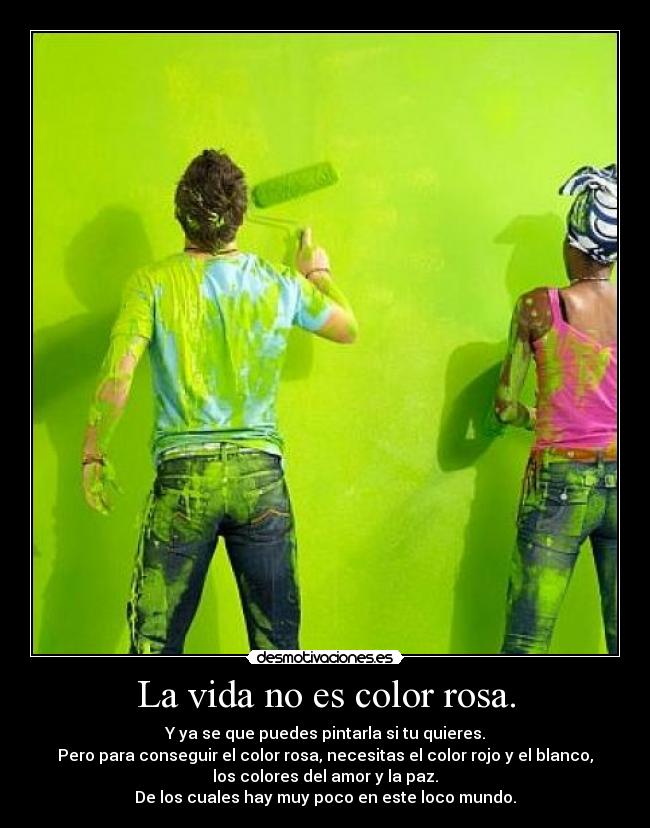 La vida no es color rosa. -