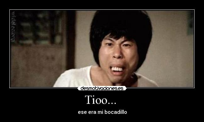 Tioo... - ese era mi bocadillo