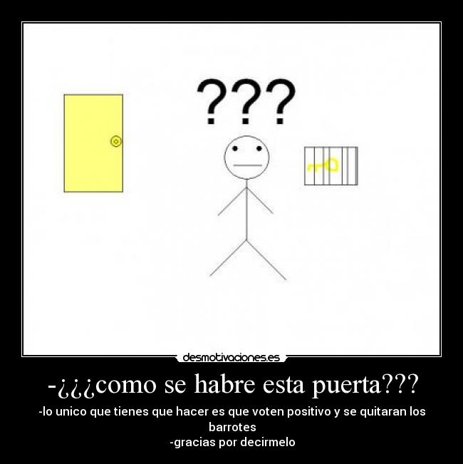 -¿¿¿como se habre esta puerta??? - -lo unico que tienes que hacer es que voten positivo y se quitaran los barrotes
-gracias por decirmelo