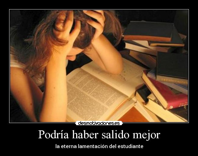 Podría haber salido mejor - la eterna lamentación del estudiante