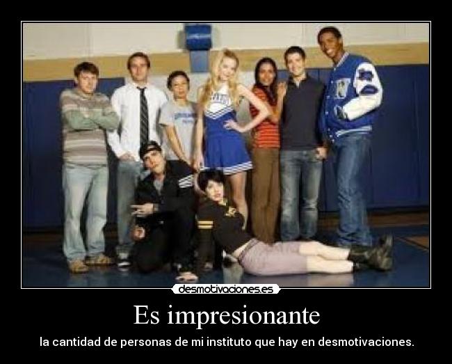 Es impresionante - la cantidad de personas de mi instituto que hay en desmotivaciones.