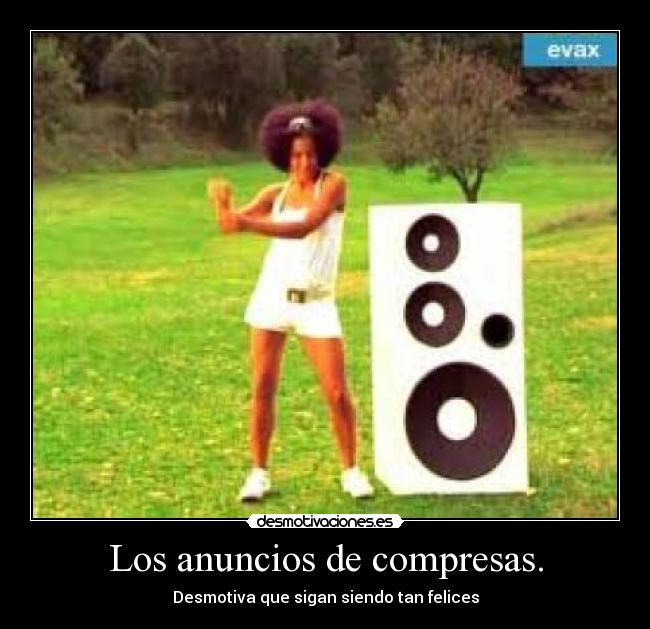 Los anuncios de compresas. - Desmotiva que sigan siendo tan felices