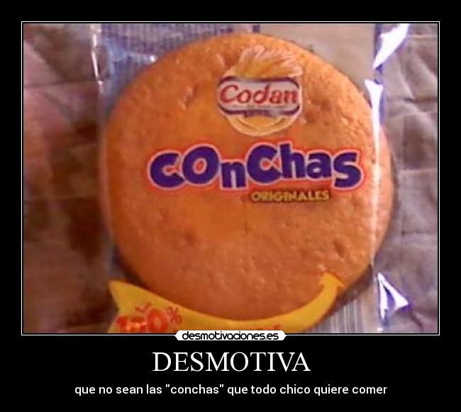 DESMOTIVA - que no sean las conchas que todo chico quiere comer