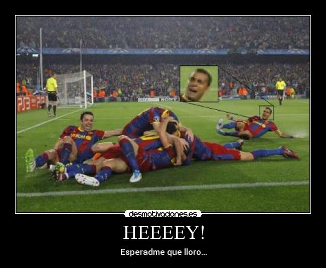 HEEEEY! - Esperadme que lloro...