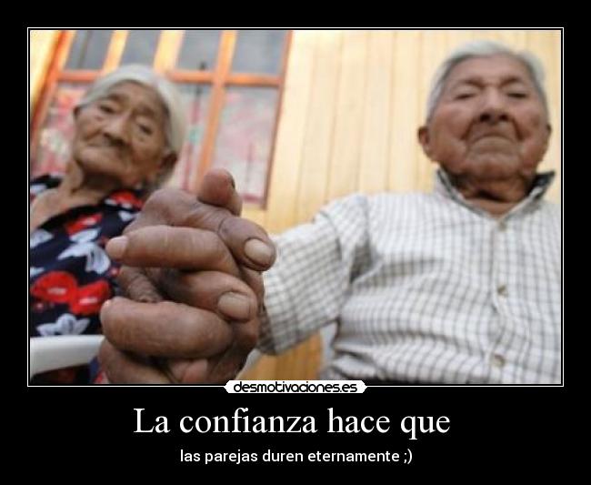 La confianza hace que - las parejas duren eternamente ;)