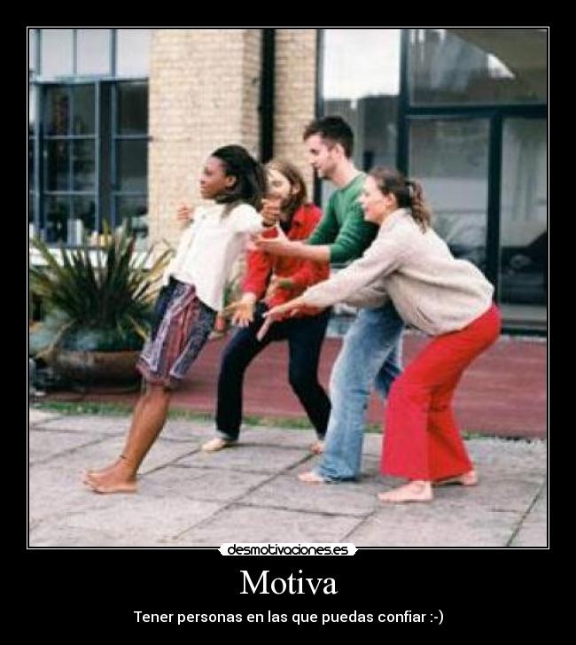 Motiva - Tener personas en las que puedas confiar :-)
