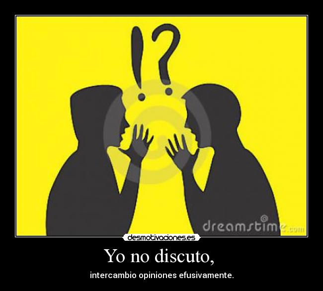 Yo no discuto,  - 