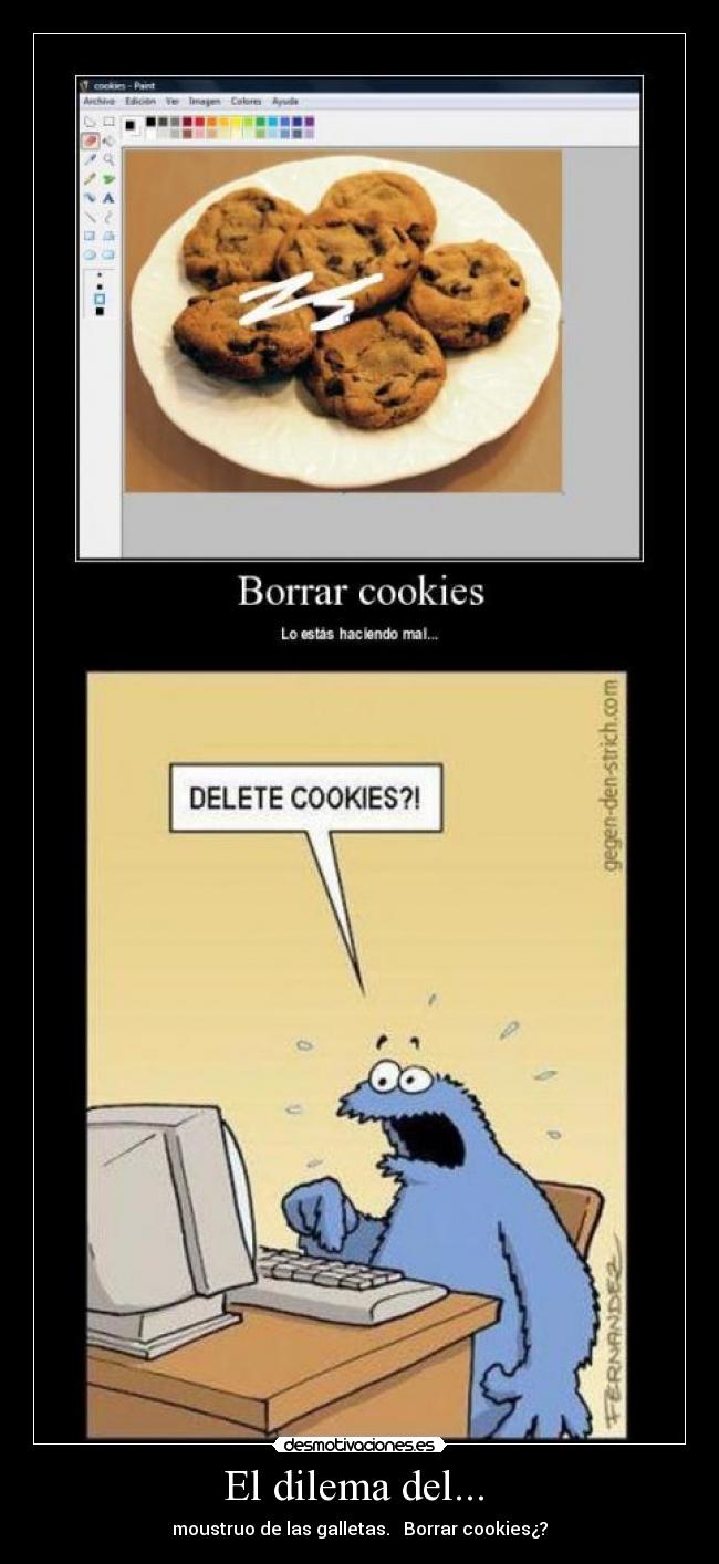 El dilema del...  - moustruo de las galletas.   Borrar cookies¿?