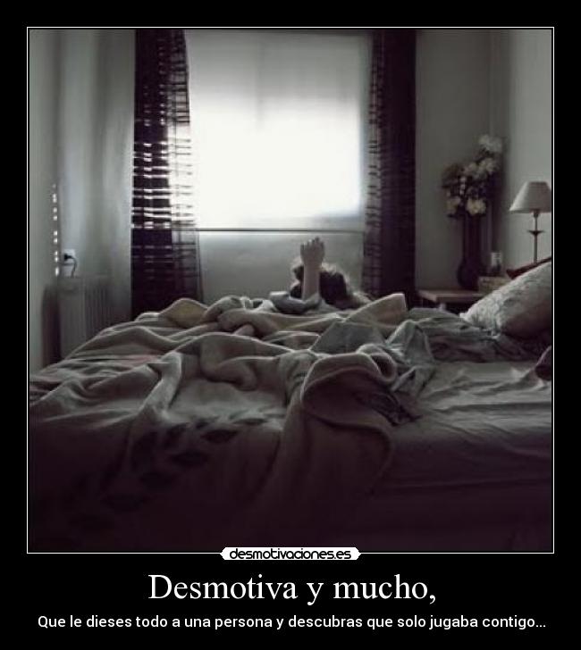 Desmotiva y mucho, -