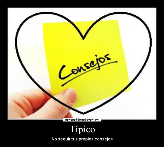 Típico - No seguir tus propios consejos