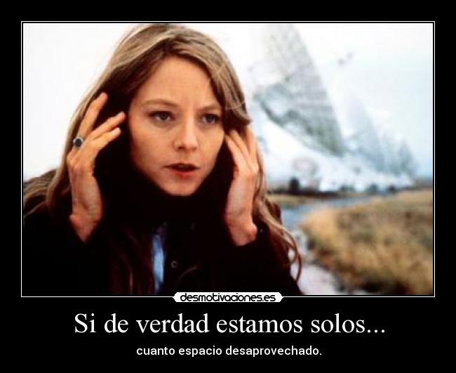 Si de verdad estamos solos... -