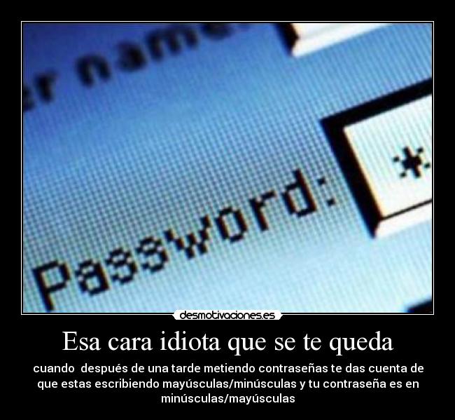 Esa cara idiota que se te queda - 