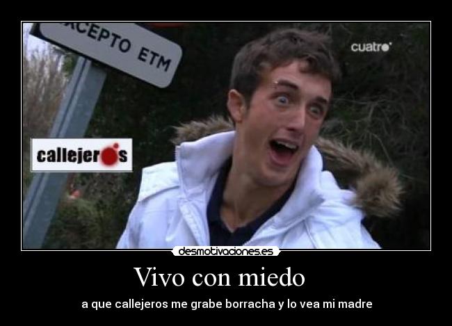 Vivo con miedo - a que callejeros me grabe borracha y lo vea mi madre