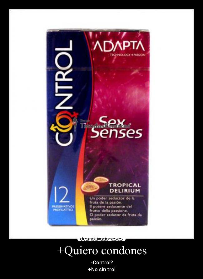 +Quiero condones - -Control?
+No sin trol