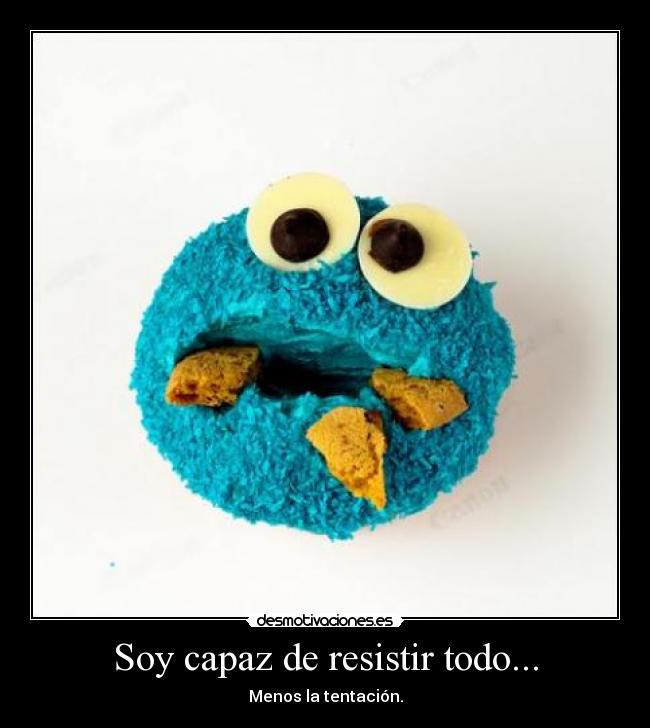 Soy capaz de resistir todo... - 