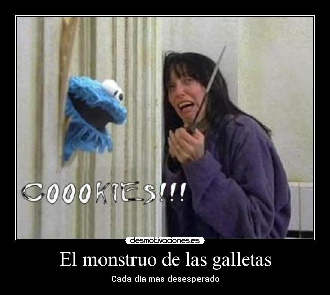 El monstruo de las galletas - Cada día mas desesperado