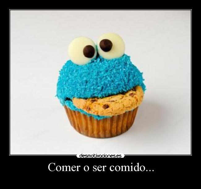 Comer o ser comido... - 