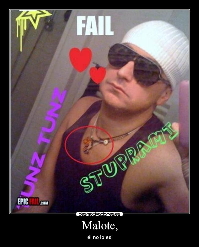 Malote, - él no lo es.