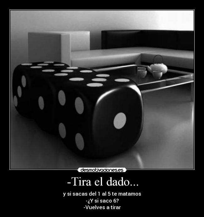 -Tira el dado... - 