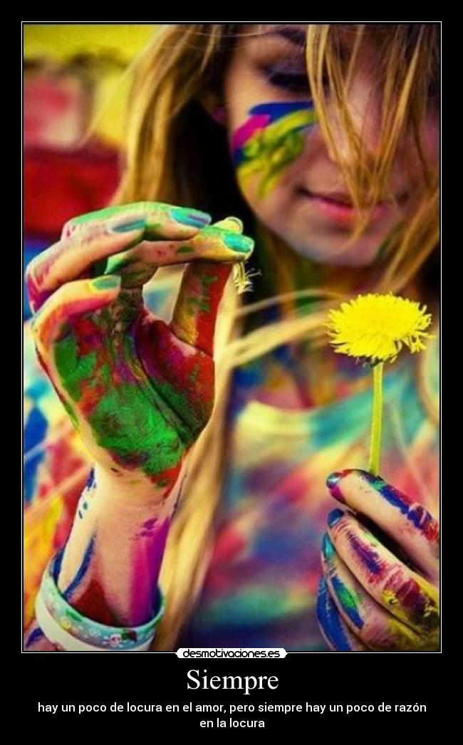 Siempre - hay un poco de locura en el amor, pero siempre hay un poco de razón en la locura