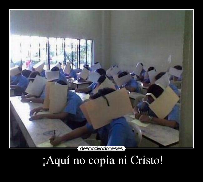 ¡Aquí no copia ni Cristo! - 