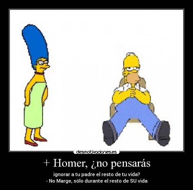 + Homer, ¿no pensarás - 