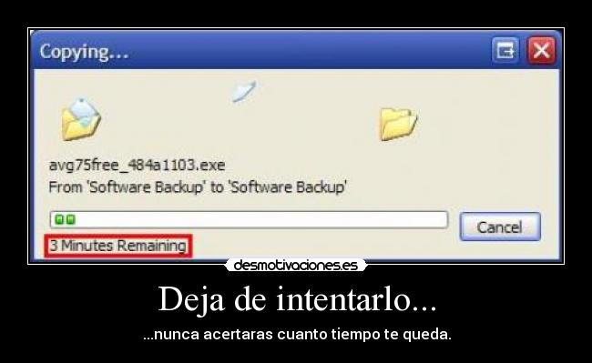 Deja de intentarlo... - ...nunca acertaras cuanto tiempo te queda.