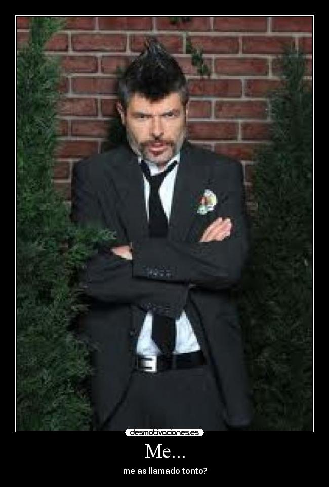 Me... - me as llamado tonto?