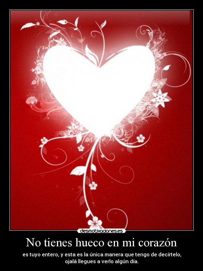 No tienes hueco en mi corazón -