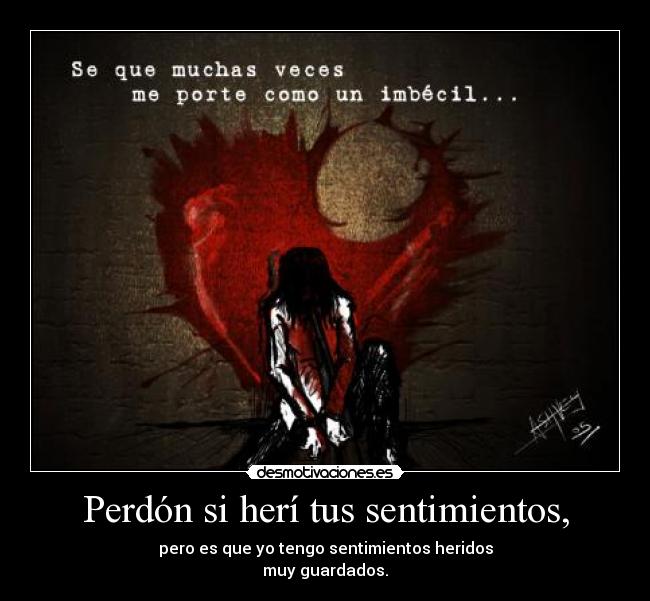 Perdón si herí tus sentimientos, - 