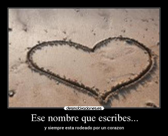 Ese nombre que escribes... - y siempre esta rodeado por un corazon