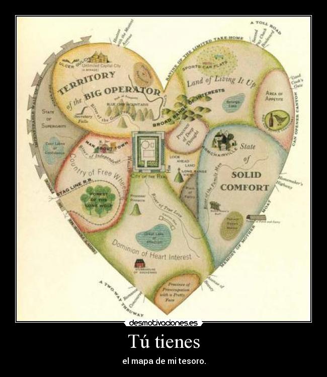 Tú tienes - el mapa de mi tesoro.