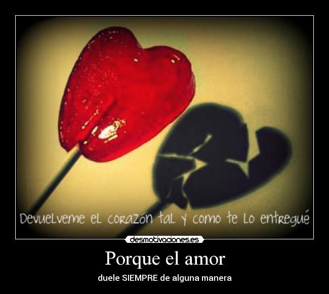 Porque el amor - duele SIEMPRE de alguna manera
