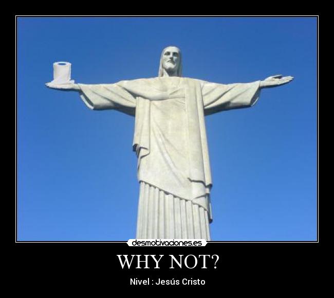WHY NOT? -